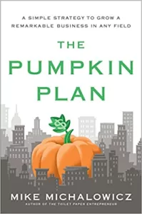 The Pumpkin Plan: A Simple Strategy to Grow a Remarkable Business in Any Field 